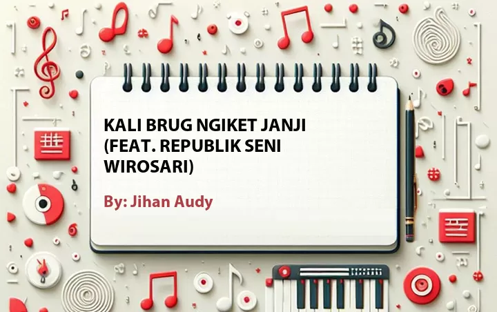 Lirik lagu: Kali Brug Ngiket Janji (Feat. Republik Seni Wirosari) oleh Jihan Audy :: Cari Lirik Lagu di WowKeren.com ?