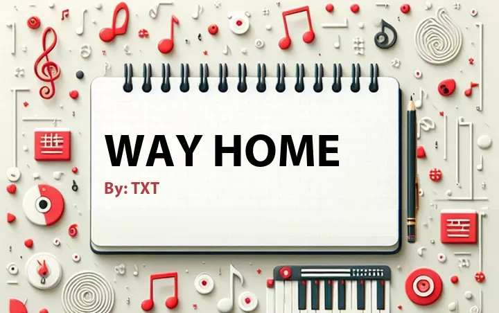 Lirik lagu: Way Home oleh TXT :: Cari Lirik Lagu di WowKeren.com ?