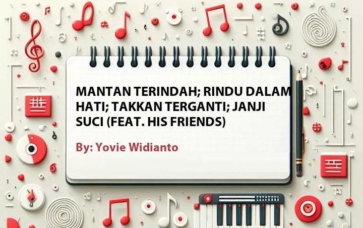 Lirik lagu: Mantan Terindah; Rindu Dalam Hati; Takkan Terganti; Janji Suci (Feat. His Friends) oleh Yovie Widianto :: Cari Lirik Lagu di WowKeren.com ?