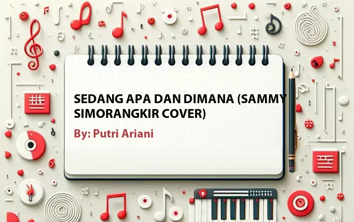 Lirik lagu: Sedang Apa Dan Dimana (Sammy Simorangkir Cover) oleh Putri Ariani :: Cari Lirik Lagu di WowKeren.com ?