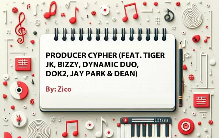 Lirik lagu: Producer Cypher (Feat. Tiger JK, Bizzy, Dynamic Duo, Dok2, Jay Park & DEAN) oleh Zico :: Cari Lirik Lagu di WowKeren.com ?