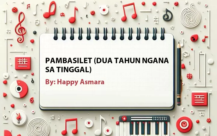 Lirik lagu: Pambasilet (Dua Tahun Ngana Sa Tinggal) oleh Happy Asmara :: Cari Lirik Lagu di WowKeren.com ?