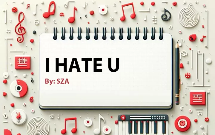 Lirik lagu: I Hate U oleh SZA :: Cari Lirik Lagu di WowKeren.com ?
