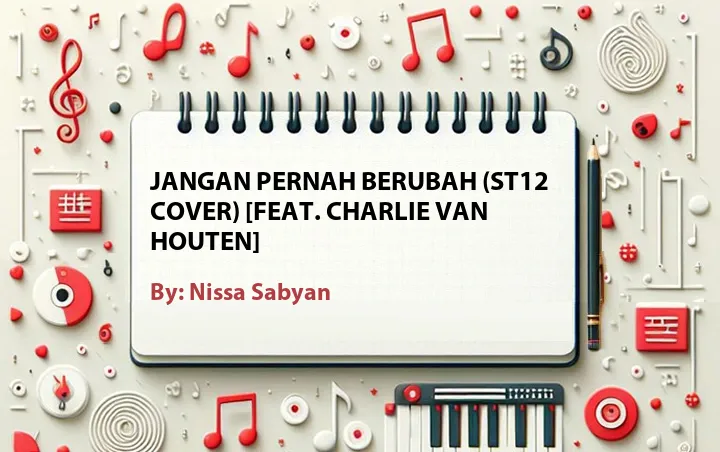 Lirik lagu: Jangan Pernah Berubah (ST12 Cover) [Feat. Charlie Van Houten] oleh Nissa Sabyan :: Cari Lirik Lagu di WowKeren.com ?