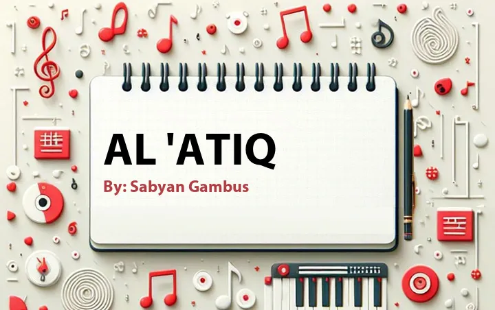 Lirik lagu: Al 'Atiq oleh Sabyan Gambus :: Cari Lirik Lagu di WowKeren.com ?
