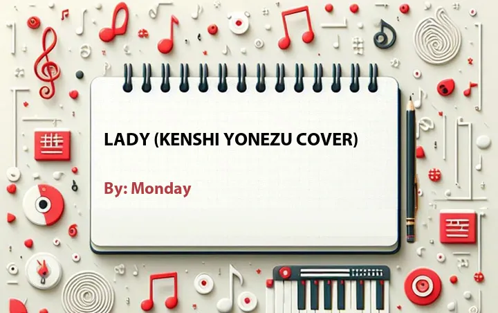 Lirik lagu: Lady (Kenshi Yonezu Cover) oleh Monday :: Cari Lirik Lagu di WowKeren.com ?