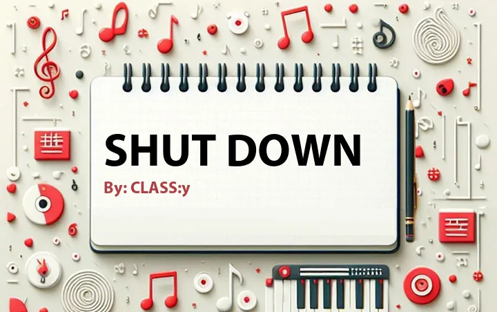 Lirik lagu: Shut Down oleh CLASS:y :: Cari Lirik Lagu di WowKeren.com ?