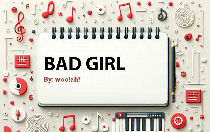 Lirik lagu: Bad Girl oleh woo!ah! :: Cari Lirik Lagu di WowKeren.com ?
