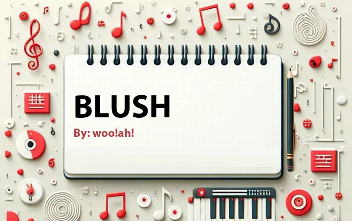 Lirik lagu: Blush oleh woo!ah! :: Cari Lirik Lagu di WowKeren.com ?