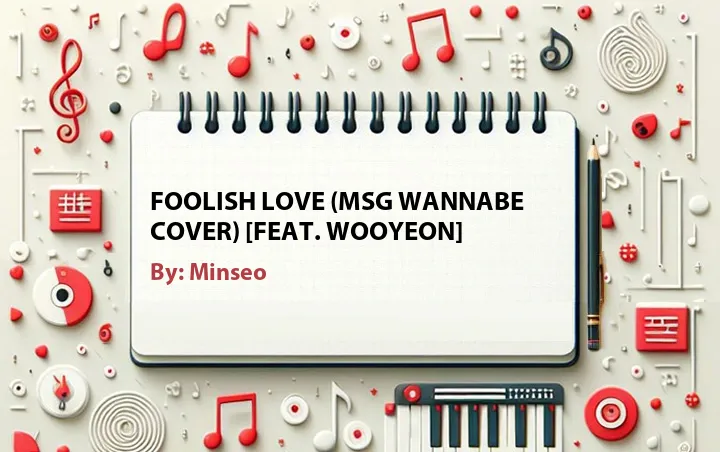 Lirik lagu: Foolish Love (MSG Wannabe Cover) [Feat. Wooyeon] oleh Minseo :: Cari Lirik Lagu di WowKeren.com ?
