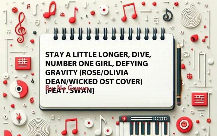 Lirik lagu: stay a little longer, Dive, number one girl, Defying Gravity (Rose/Olivia Dean/Wicked OST Cover) [Feat. Swan] oleh Na Goeun :: Cari Lirik Lagu di WowKeren.com ?