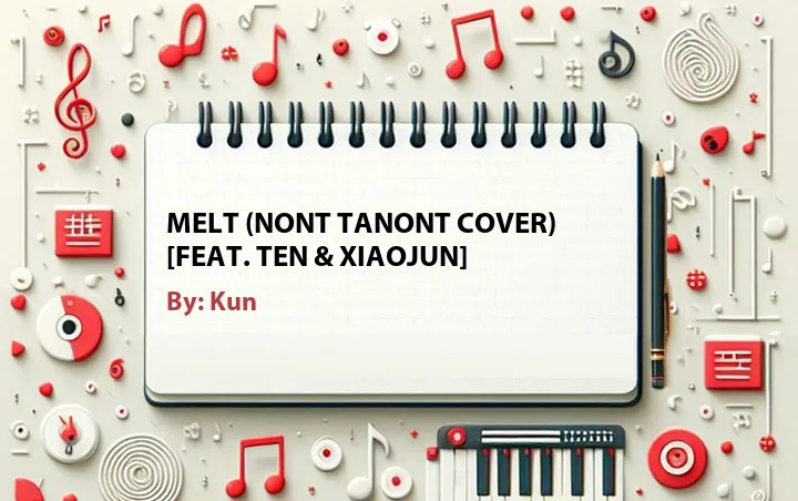 Lirik lagu: Melt (Nont Tanont Cover) [Feat. Ten & Xiaojun] oleh Kun :: Cari Lirik Lagu di WowKeren.com ?