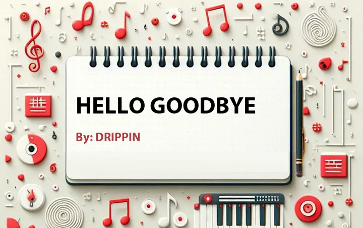 Lirik lagu: Hello Goodbye oleh DRIPPIN :: Cari Lirik Lagu di WowKeren.com ?