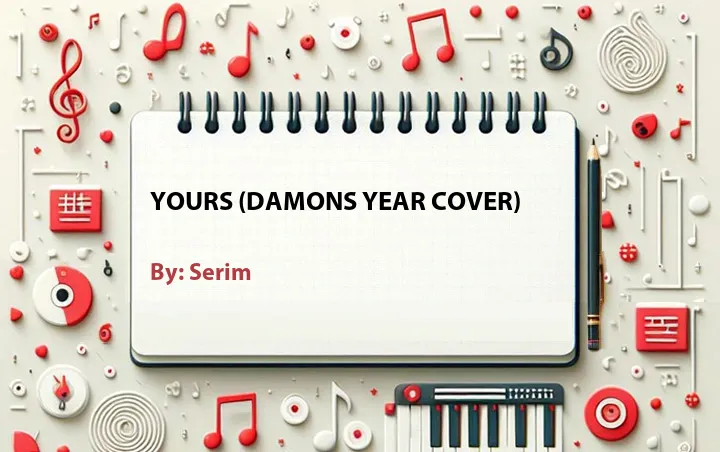 Lirik lagu: Yours (Damons Year Cover) oleh Serim :: Cari Lirik Lagu di WowKeren.com ?