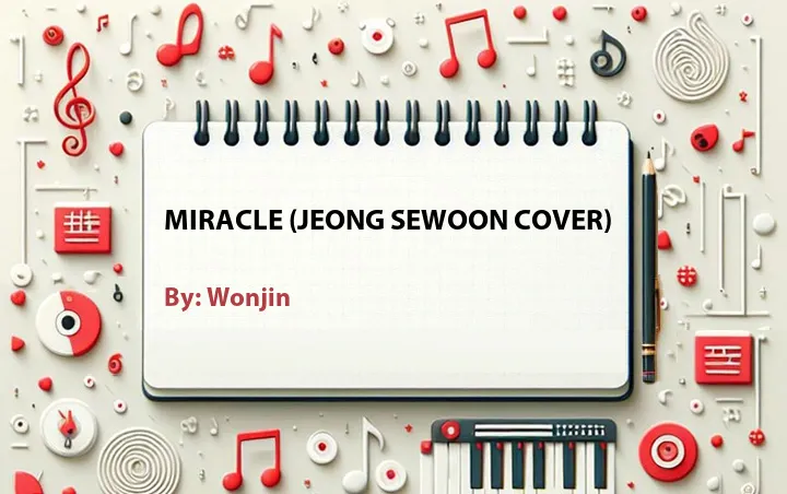 Lirik lagu: Miracle (Jeong Sewoon Cover) oleh Wonjin :: Cari Lirik Lagu di WowKeren.com ?