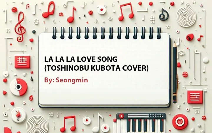 Lirik lagu: La La La Love Song (Toshinobu Kubota Cover) oleh Seongmin :: Cari Lirik Lagu di WowKeren.com ?