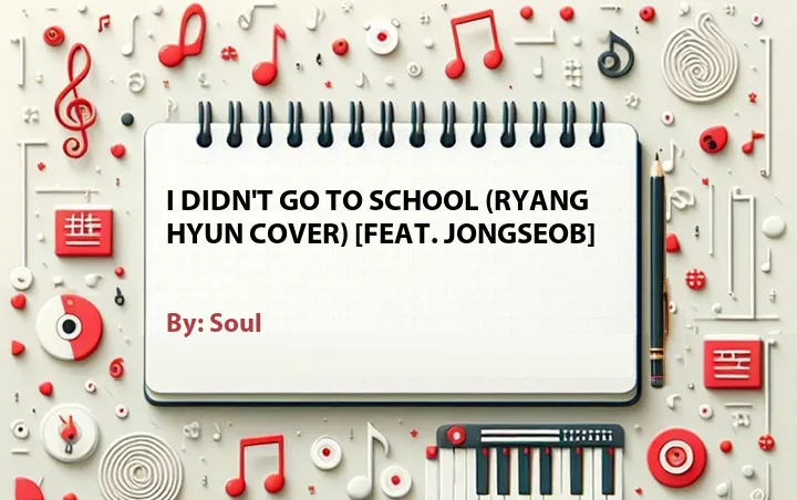 Lirik lagu: I Didn't Go To School (Ryang Hyun Cover) [Feat. Jongseob] oleh Soul :: Cari Lirik Lagu di WowKeren.com ?