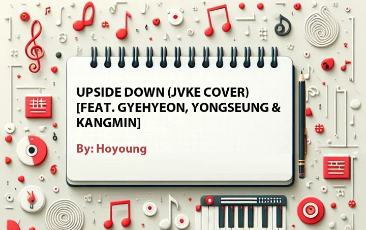 Lirik lagu: Upside Down (JVKE Cover) [Feat. Gyehyeon, Yongseung & Kangmin] oleh Hoyoung :: Cari Lirik Lagu di WowKeren.com ?