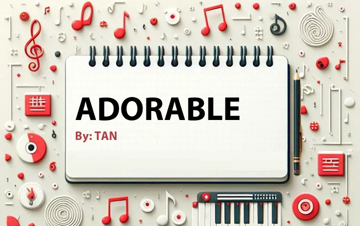 Lirik lagu: Adorable oleh TAN :: Cari Lirik Lagu di WowKeren.com ?