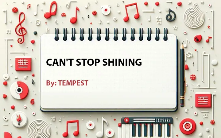 Lirik lagu: Can't Stop Shining oleh TEMPEST :: Cari Lirik Lagu di WowKeren.com ?