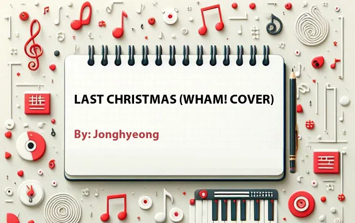 Lirik lagu: Last Christmas (Wham! Cover) oleh Jonghyeong :: Cari Lirik Lagu di WowKeren.com ?