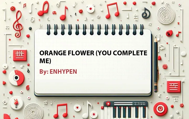 Lirik lagu: Orange Flower (You Complete Me) oleh ENHYPEN :: Cari Lirik Lagu di WowKeren.com ?