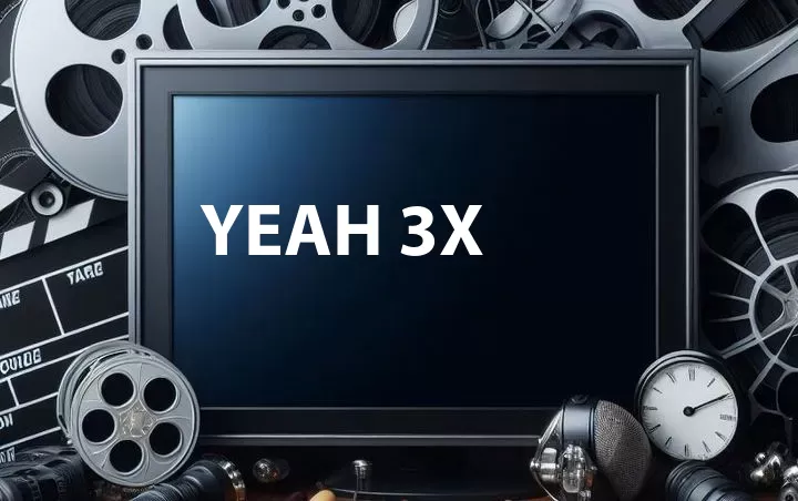 Yeah 3x