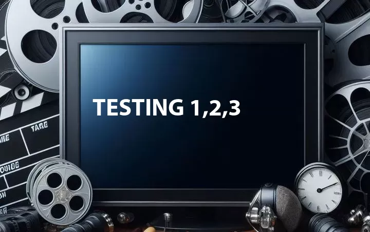 Testing 1,2,3