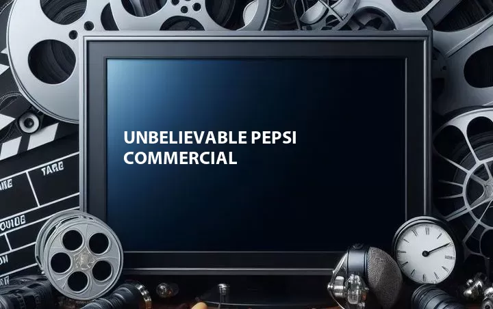 Unbelievable Pepsi Commercial