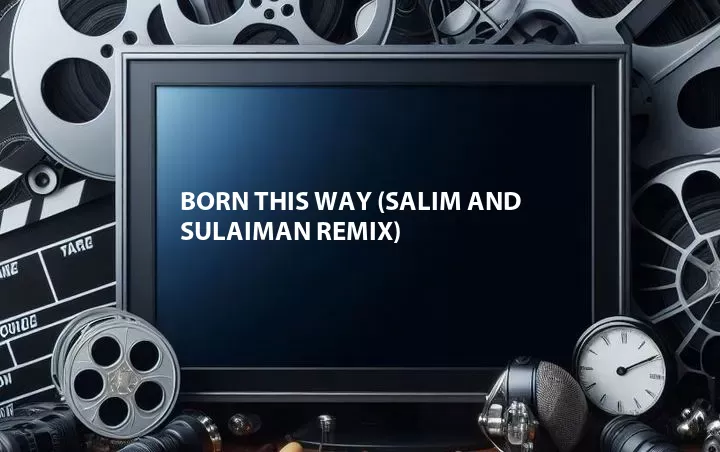 Born This Way (Salim and Sulaiman Remix)