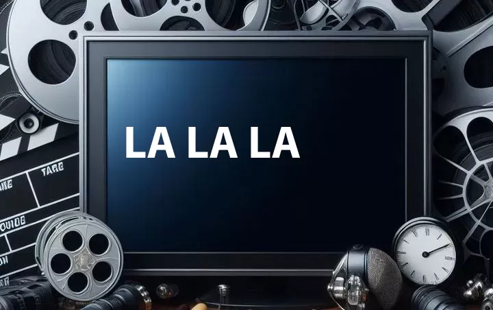 La La La
