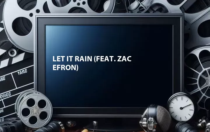 Let It Rain (Feat. Zac Efron)