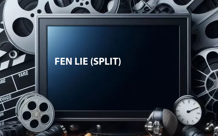 Fen Lie (Split)