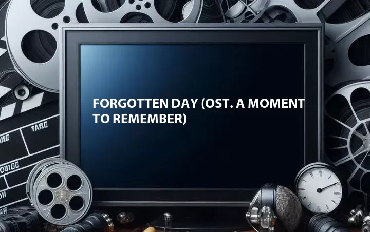 Forgotten Day (OST. A Moment to Remember)