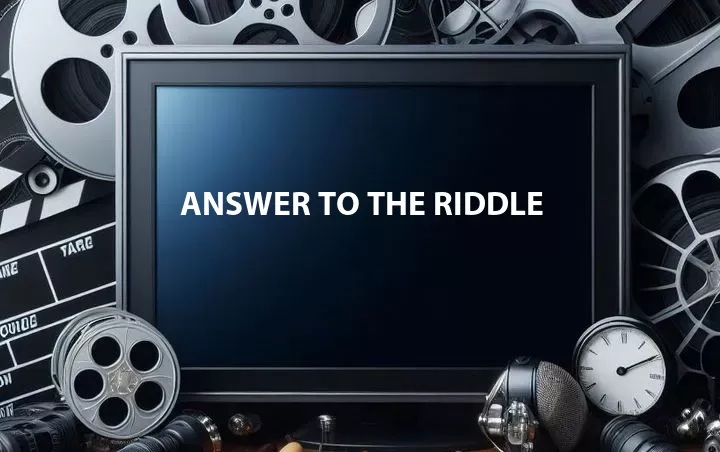 Answer to the Riddle