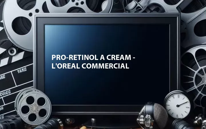 Pro-Retinol A Cream - L'oreal Commercial