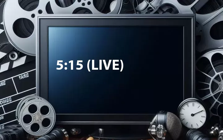 5:15 (Live)
