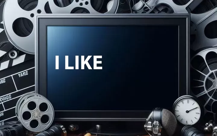I Like