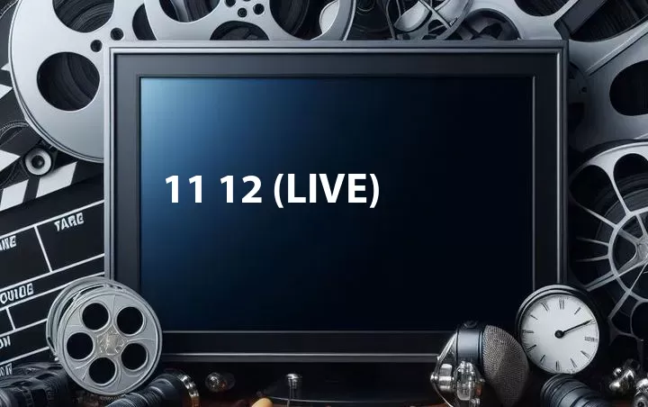 11 12 (Live)