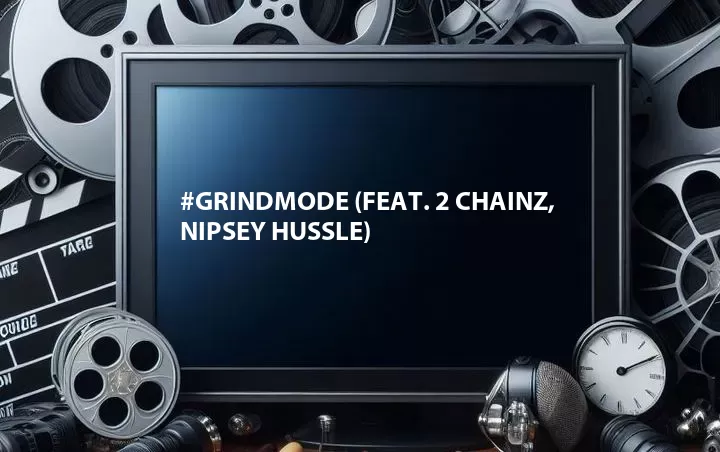 #Grindmode (Feat. 2 Chainz, Nipsey Hussle)