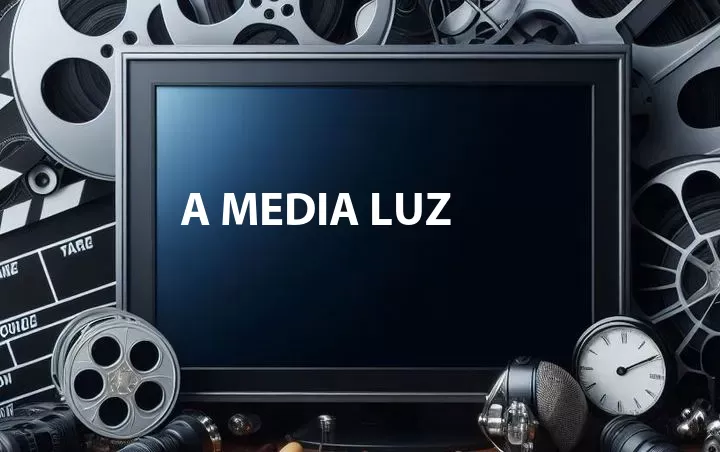 A Media Luz