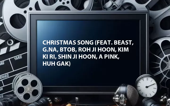 Christmas Song (Feat. Beast, G.NA, BTOB, Roh Ji Hoon, Kim Ki Ri, Shin Ji Hoon, A Pink, Huh Gak)