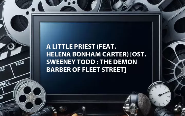 A Little Priest (Feat. Helena Bonham Carter) [OST. Sweeney Todd : The Demon Barber of Fleet Street]