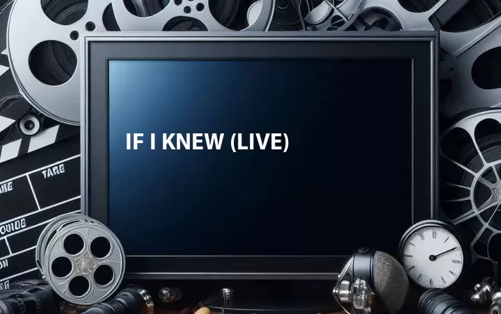 If I Knew (Live)