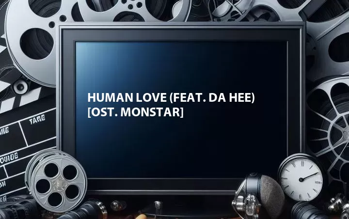 Human Love (Feat. Da Hee) [OST. Monstar]