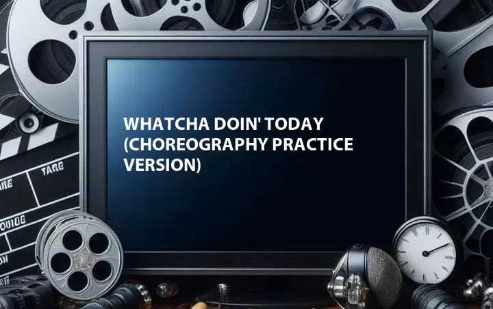 Whatcha Doin' Today (Choreography Practice Version)