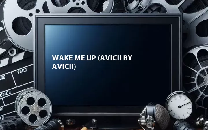 Wake Me Up (Avicii by Avicii)