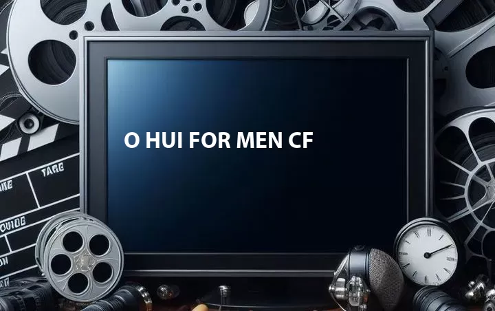 O HUI For Men CF