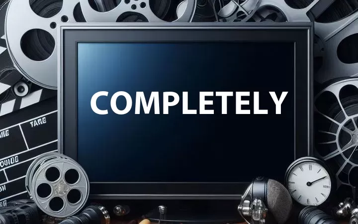 Completely