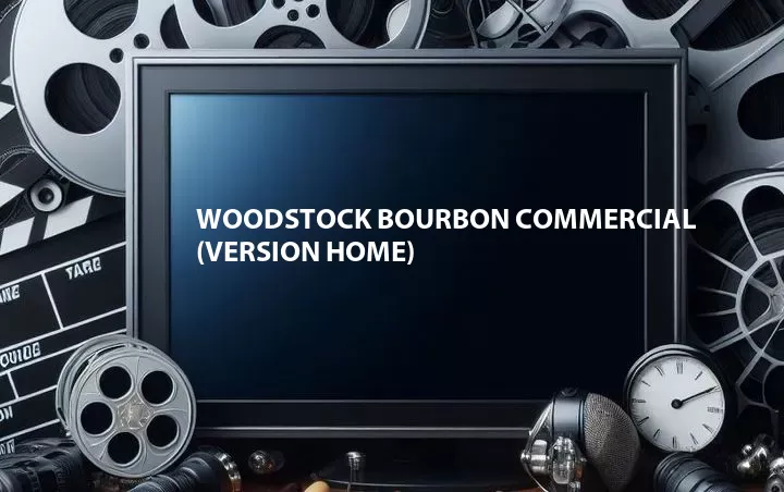 Woodstock Bourbon Commercial (Version Home)
